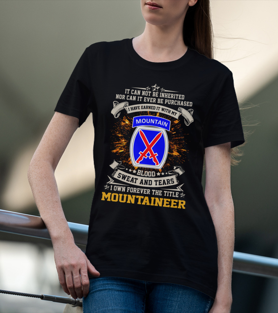 10th Mountain Division I Own Forever The Title Mountaineer Blood Sweat And Tears T-Shirt
