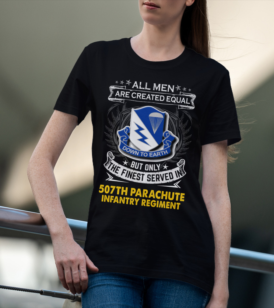 All Men Are Created Equal Down To Earth 507th Parachute Infantry Regiment T-Shirt