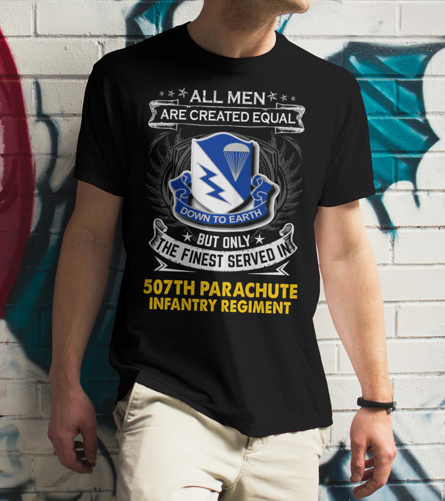 All Men Are Created Equal Down To Earth 507th Parachute Infantry Regiment T-Shirt