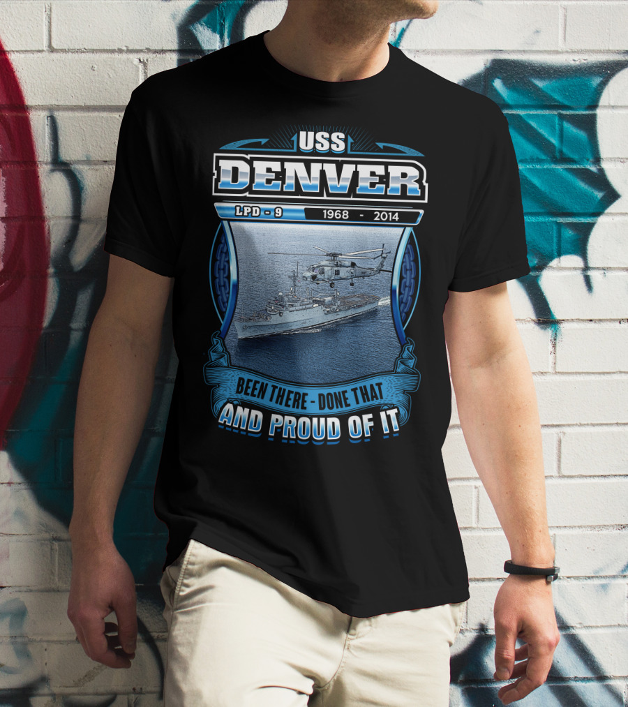 Uss Denver Lpd-9 1968-2014 Been There Done That And Proud Of It T-Shirt