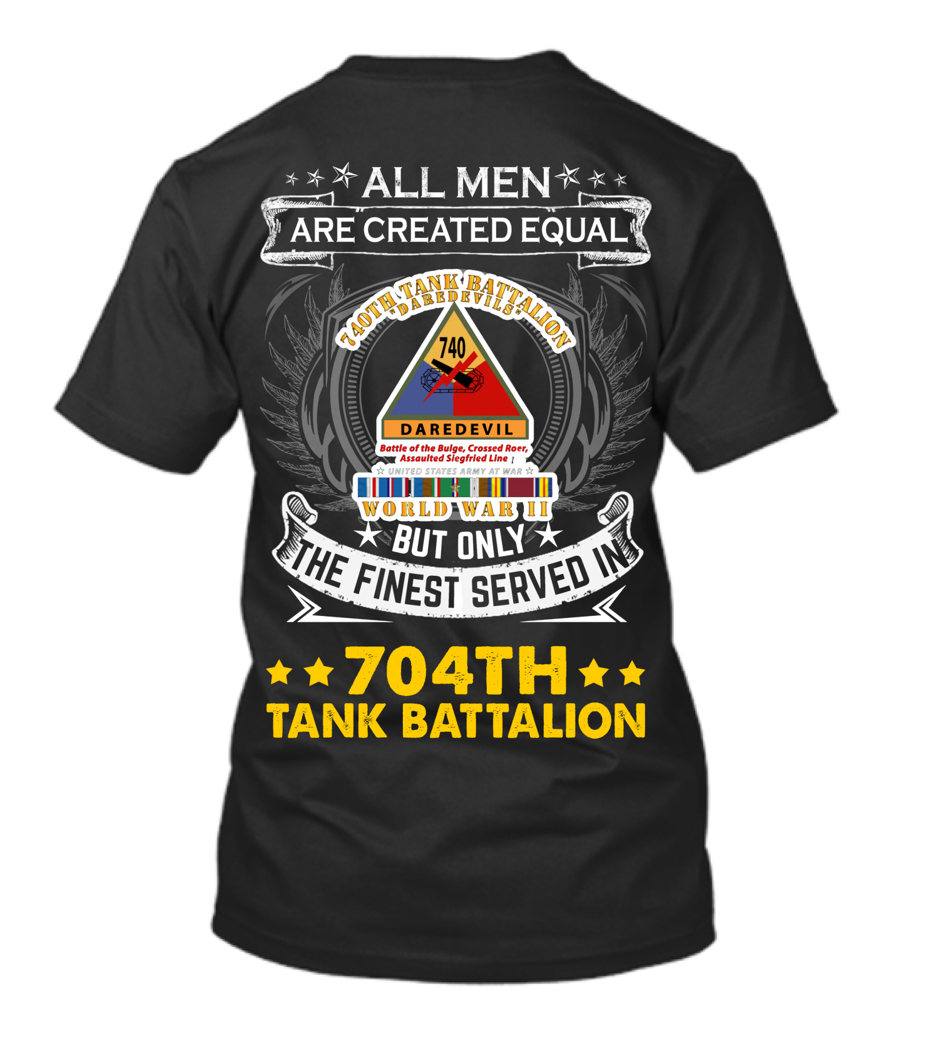 All Men Are Created Equal But Only The Finest Served In 740Th Tank Battalion World War Ii 704Th Tank Battalion T-Shirt