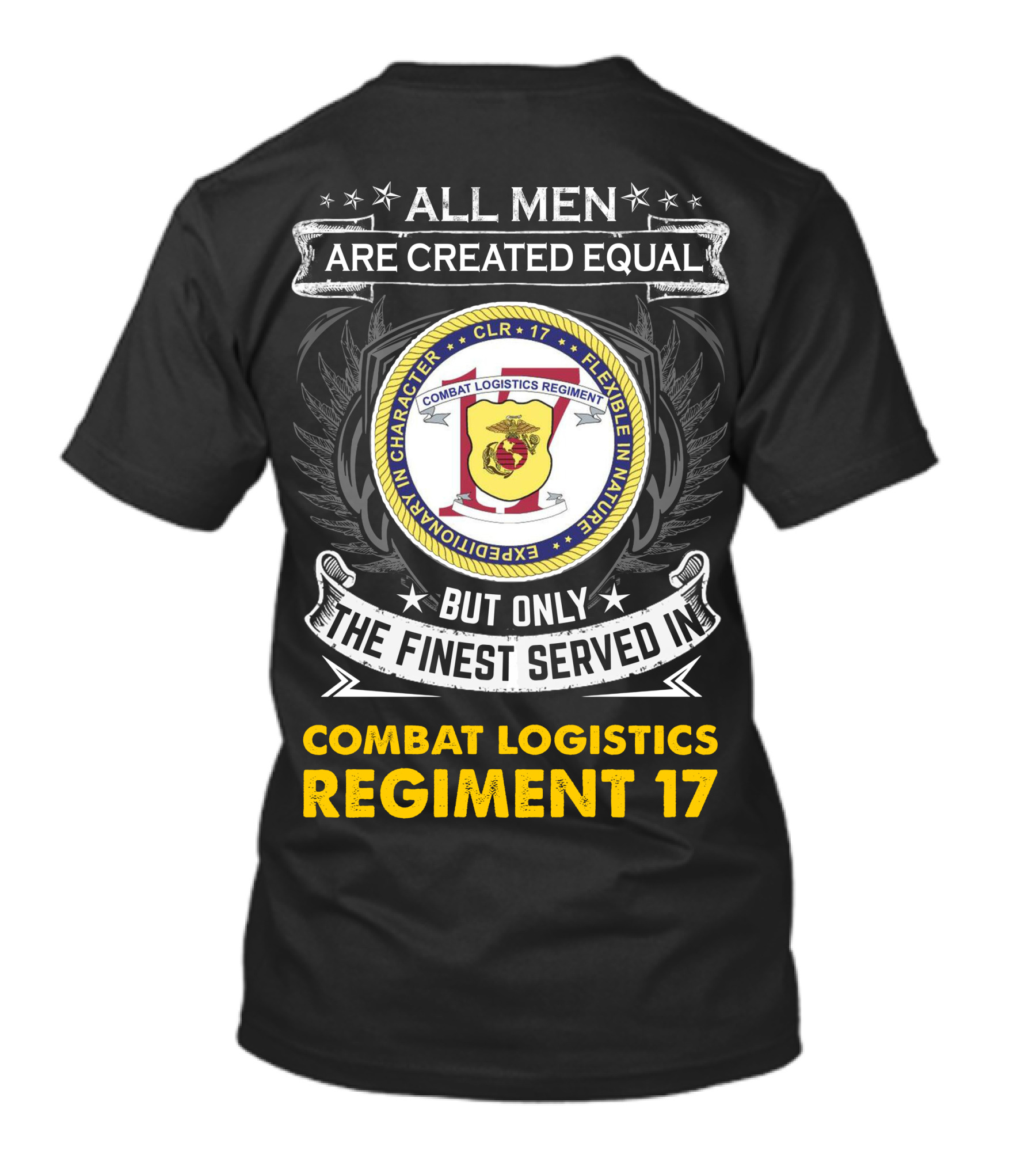 ALL MEN ARE CREATED EQUAL BUT ONLY THE FINEST SERVED IN COMBAT LOGISTICS REGIMENT 17 T-Shirt