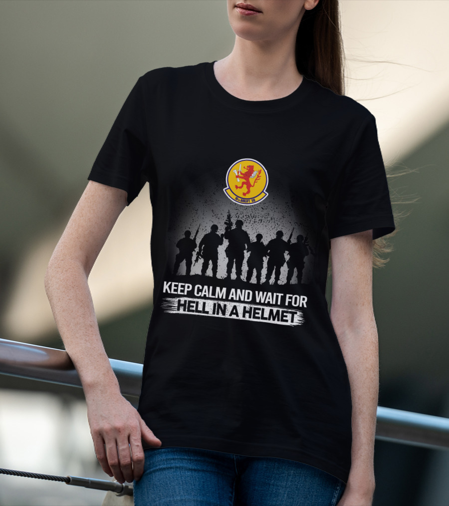 Keep Calm And Wait For Hell In A Helmet 16Th Airlift Squadron T-Shirt