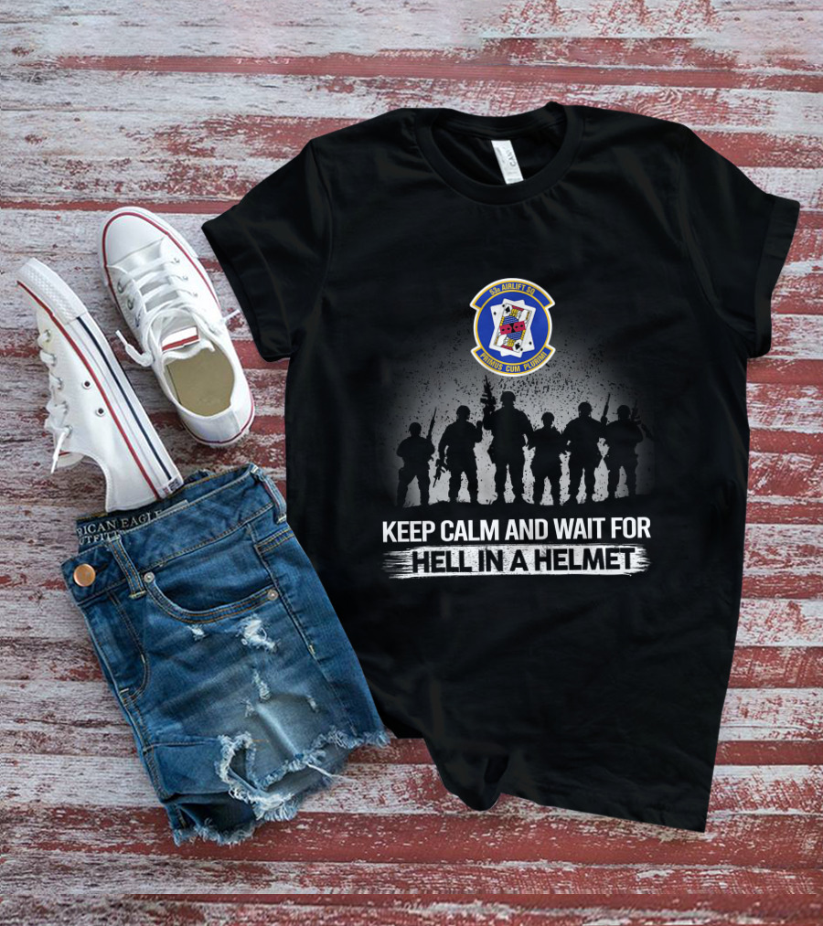 53Rd Airlift Squadron Embrace The Challenge Keep Calm And Wait For Hell In A Helmet T-Shirt
