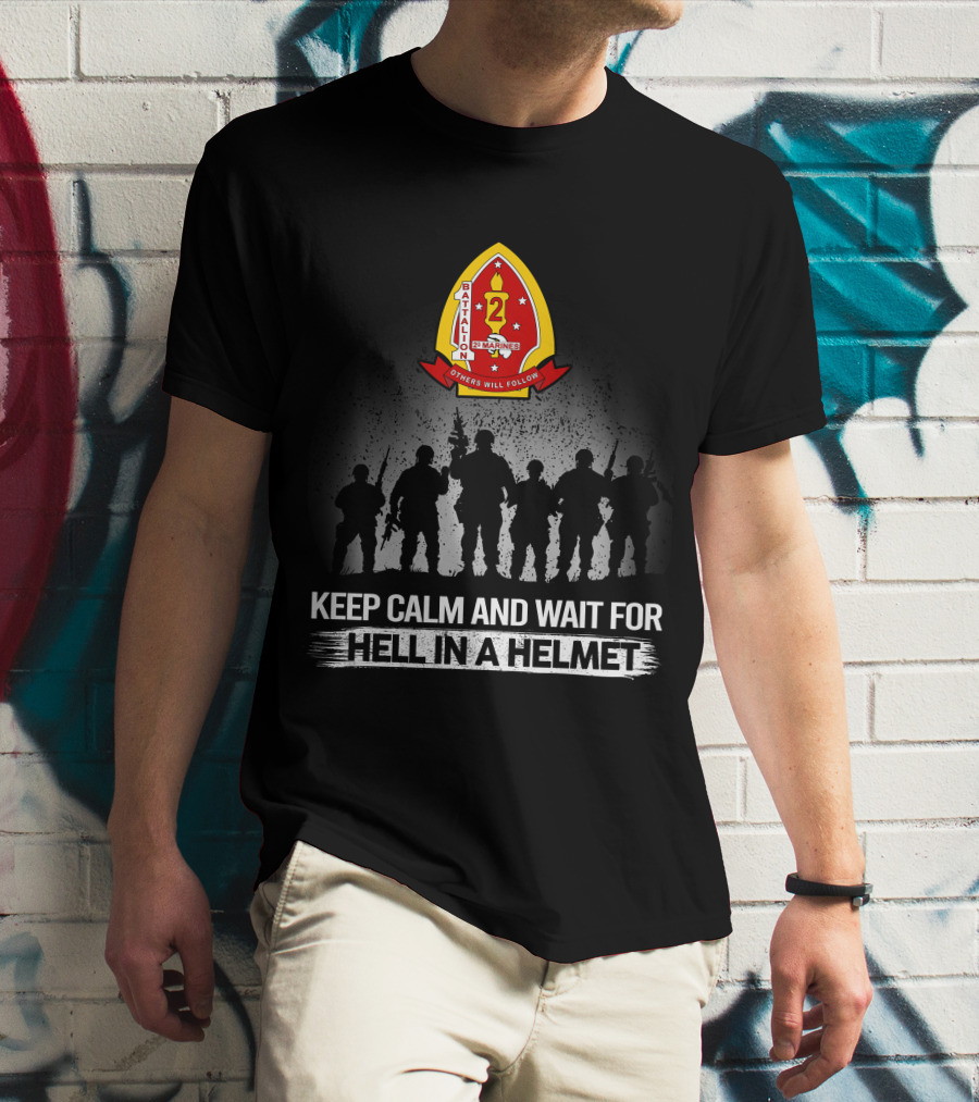 1St Battalion 2Nd Marines Others Will Follow Keep Calm And Wait For Hell In A Helmet Silhouettes Badge T-Shirt