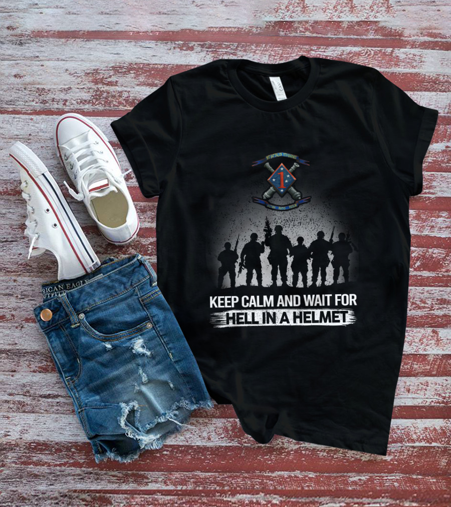 1St Battalion 11Th Marines Keep Calm And Wait For Hell In A Helmet Silhouette Olympic Dakto Huecity T-Shirt