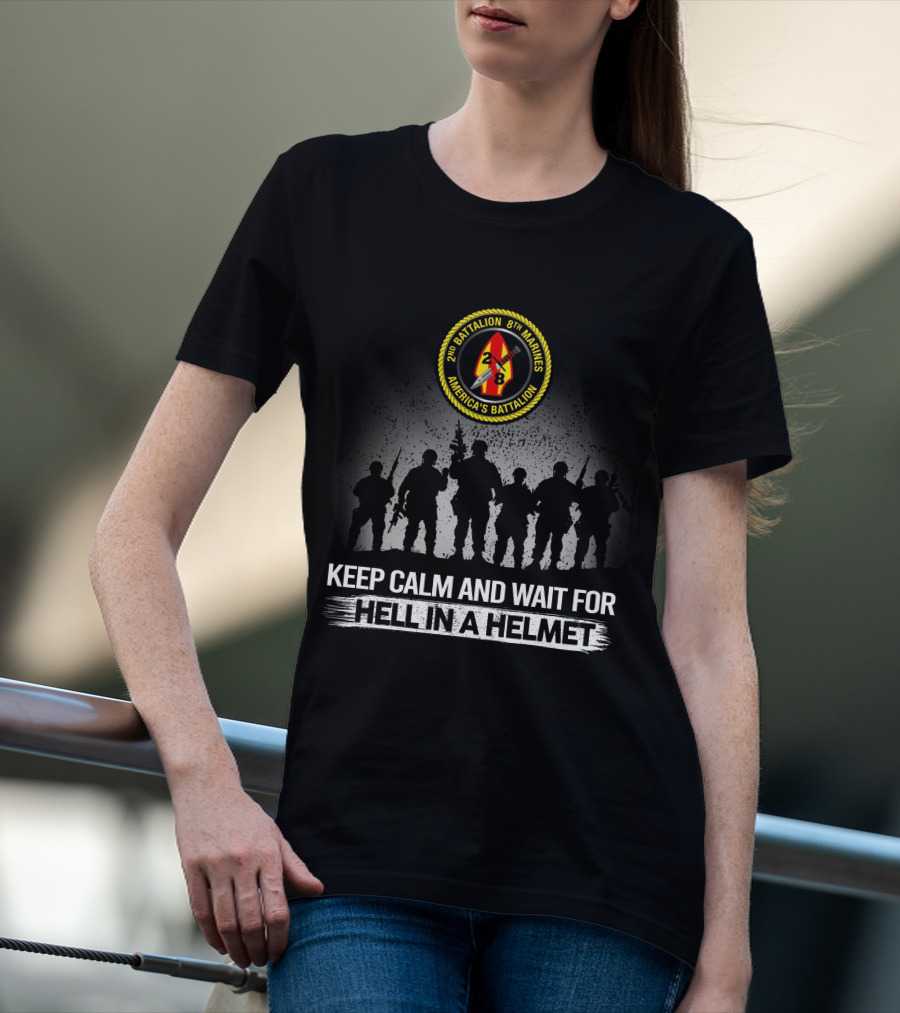 2Nd Battalion 8Th Marines America's Battalion Keep Calm And Wait For Hell In A Helmet T-Shirt