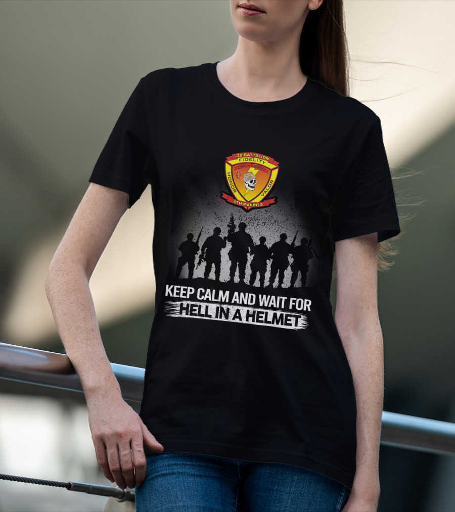 2Nd Battalion 9Th Marines Keep Calm And Wait For Hell In A Helmet Honor Valor Fidelity T-Shirt