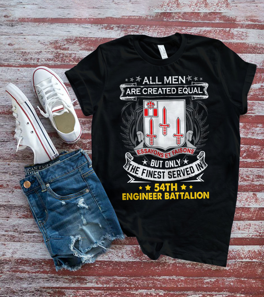 All Men Are Created Equal But Only The Finest Served In 54Th Engineer Battalion Essayons Et Faisons Three Red Swords T-Shirt