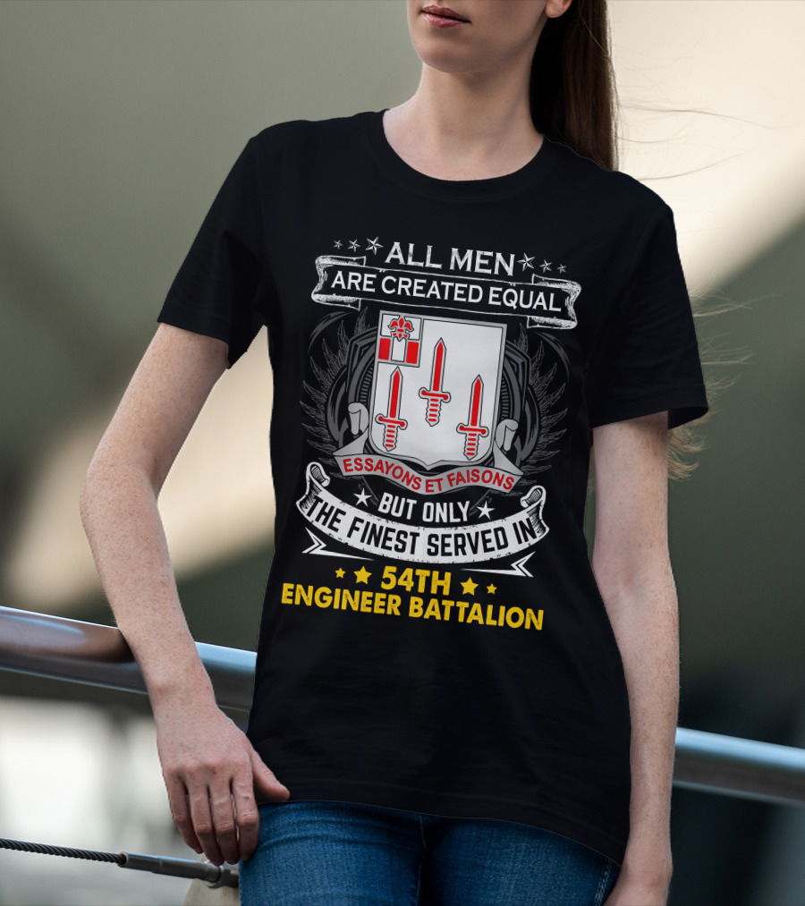 All Men Are Created Equal But Only The Finest Served In 54Th Engineer Battalion Essayons Et Faisons Three Red Swords T-Shirt