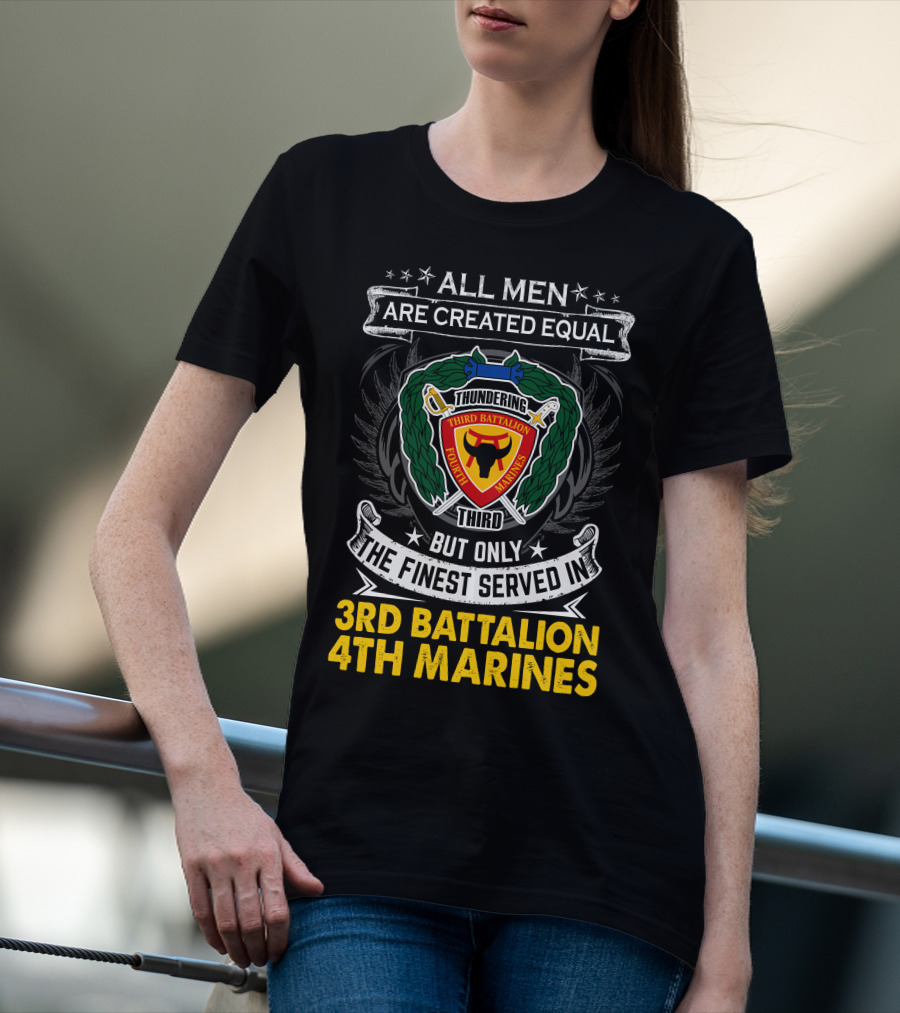 All Men Are Created Equal Thundering Third Battalion 4Th Marines T-Shirt