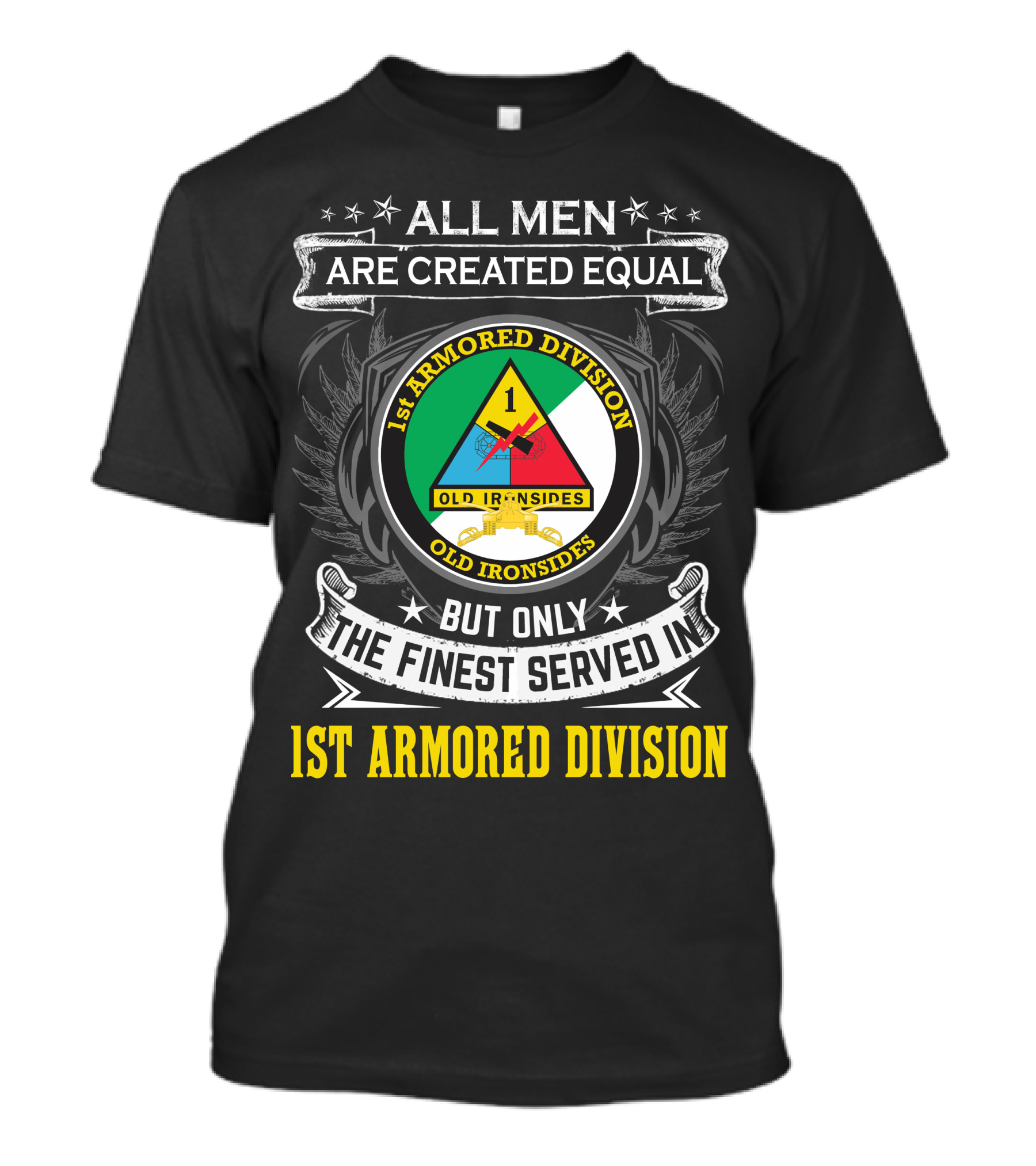 All Men Are Created Equal But Only The Finest Served In 1St Armored Division Old Ironsides T-Shirt