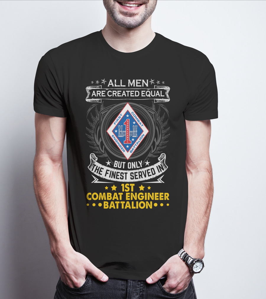 All Men Are Created Equal But Only The Finest Served In 1st Combat Engineer Battalion T-Shirt