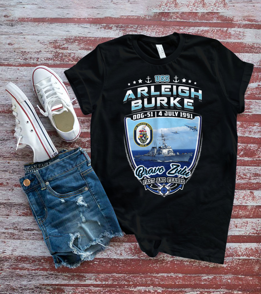 Uss Arleigh Burke Ddg-51 4 July 1991 Bravo Zulu Fast And Feared T-Shirt