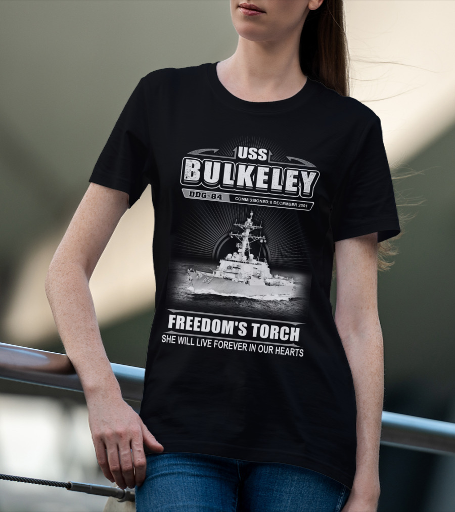 Uss Bulkeley Ddg-84 Freedom's Torch Commissioned 8 December 2001 She Will Live Forever In Our Hearts T-Shirt