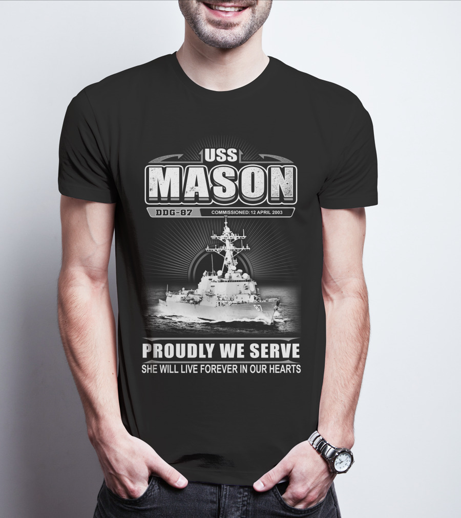 Uss Mason Ddg-87 Proudly We Serve She Will Live Forever In Our Hearts Commissioned 12 April 2003 T-Shirt
