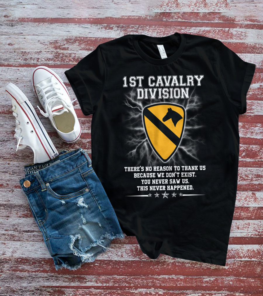 1St Cavalry Division Shield There's No Reason To Thank Us Because We Don't Exist You Never Saw Us This Never Happened T-Shirt