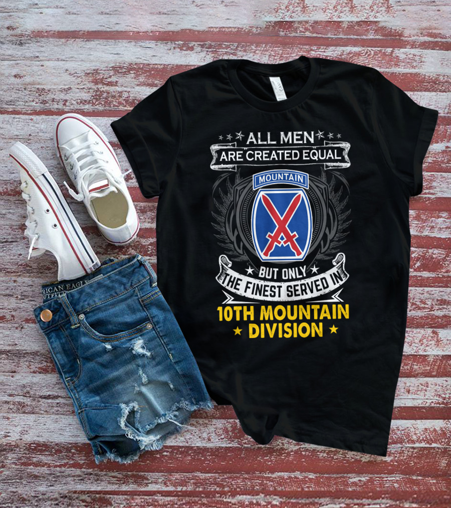 All Men Are Created Equal But Only The Finest Served In 10Th Mountain Division T-Shirt