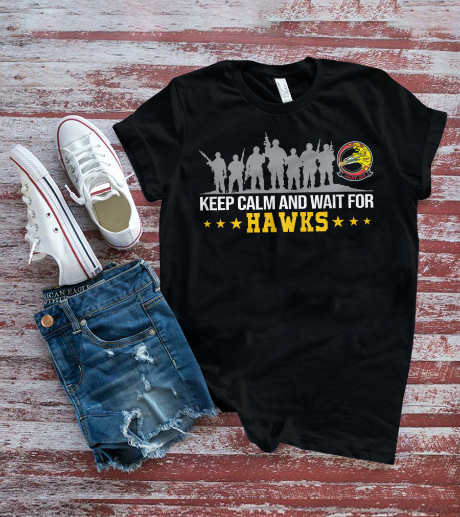 Keep Calm And Wait For Hawks T-Shirt