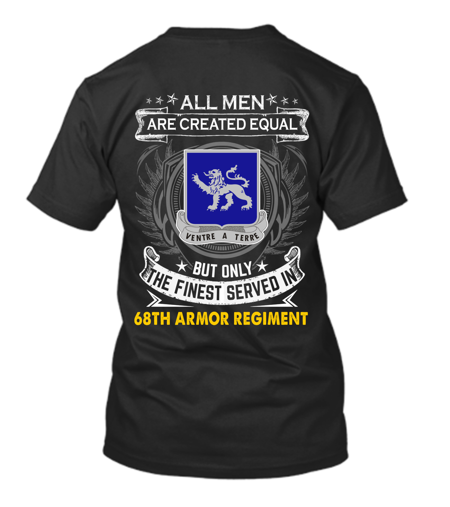 All Men Are Created Equal But Only The Finest Served In 68th Armor Regiment Ventre A Terre T-Shirt