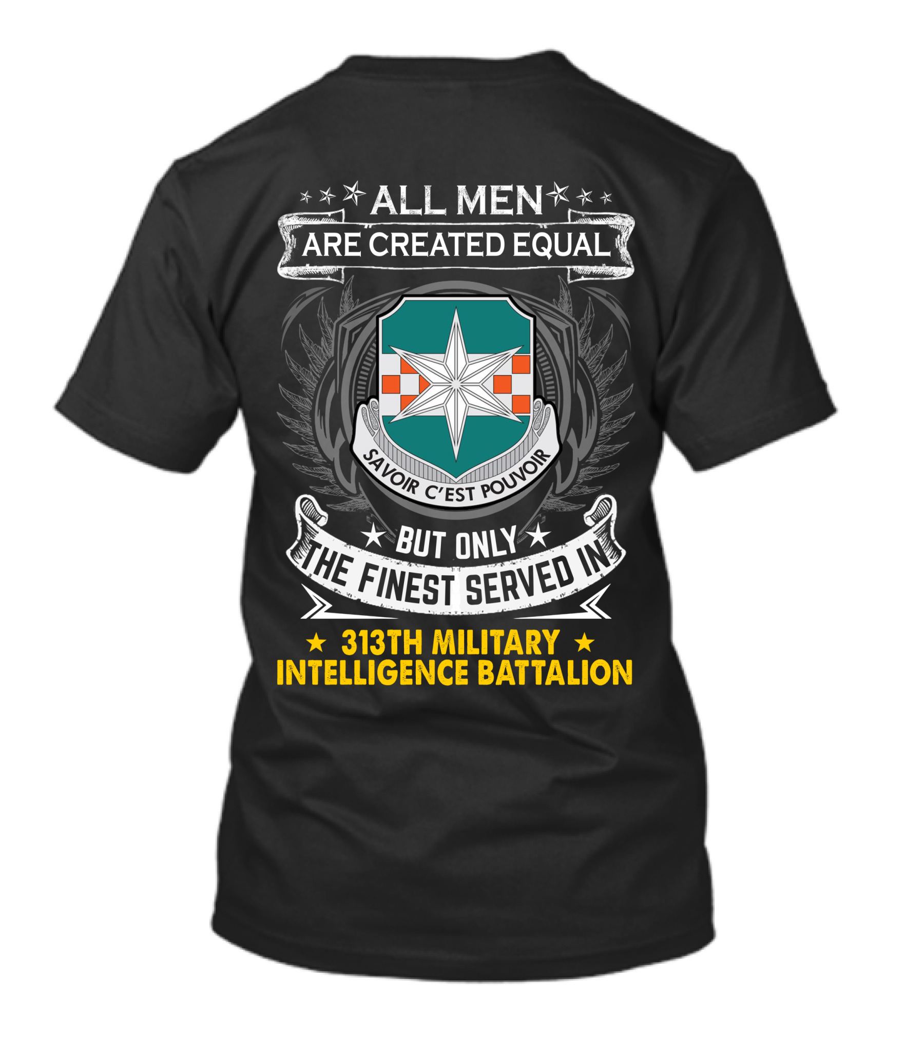 313Th Military Intelligence Battalion All Men Are Created Equal But Only The Finest Served In Savoir C'est Pouvoir T-Shirt