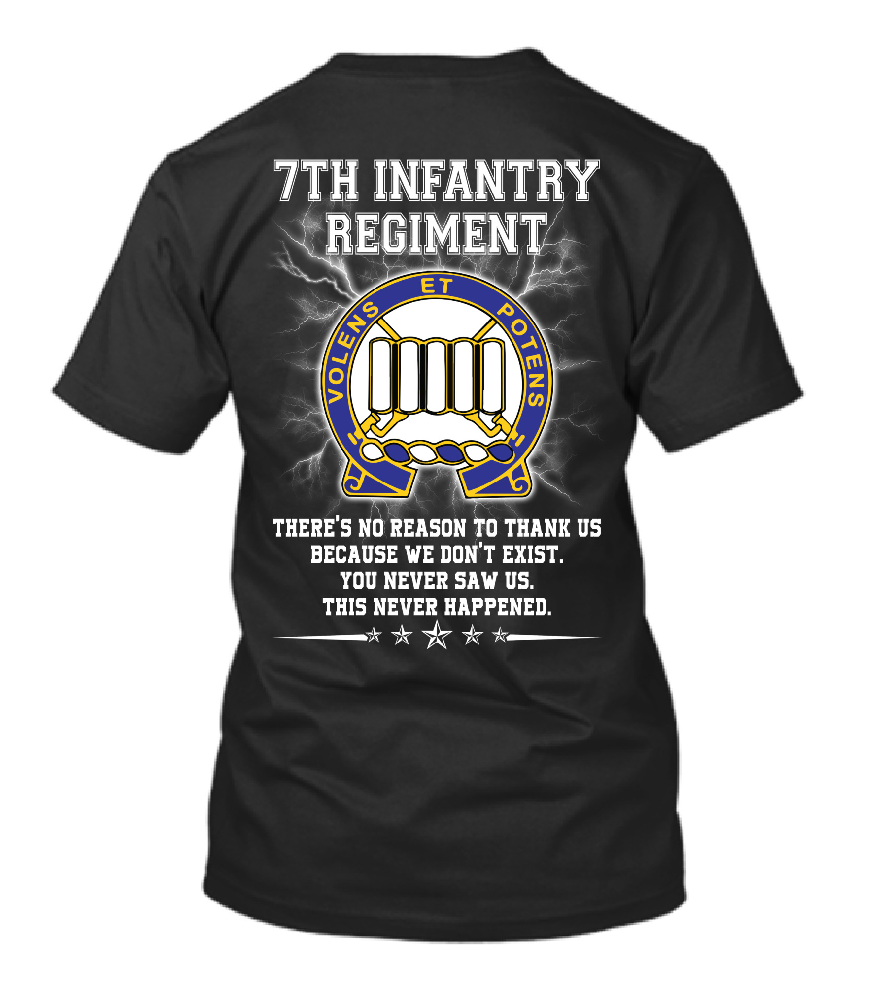 7th Infantry Regiment Volens Et Potens You Never Saw Us This Never Happened T-Shirt