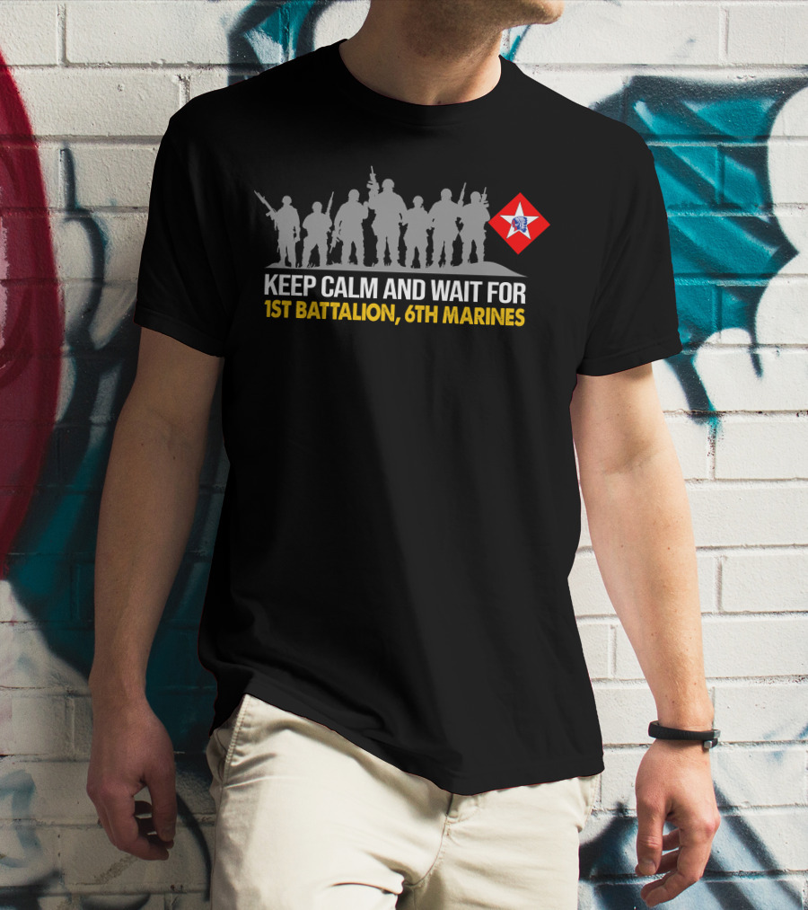 Keep Calm And Wait For 1St Battalion 6Th Marines Silhouettes Red Star Emblem T-Shirt