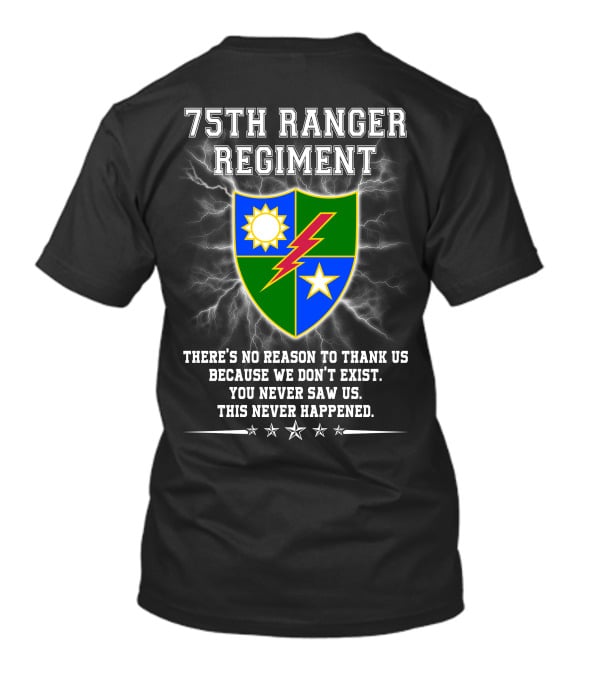 75Th Ranger Regiment There's No Reason To Thank Us Because We Don't Exist You Never Saw Us This Never Happened T-Shirt