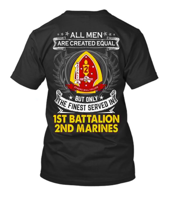 All Men Are Created Equal But Only The Finest Served In 1st Battalion 2nd Marines T-Shirt