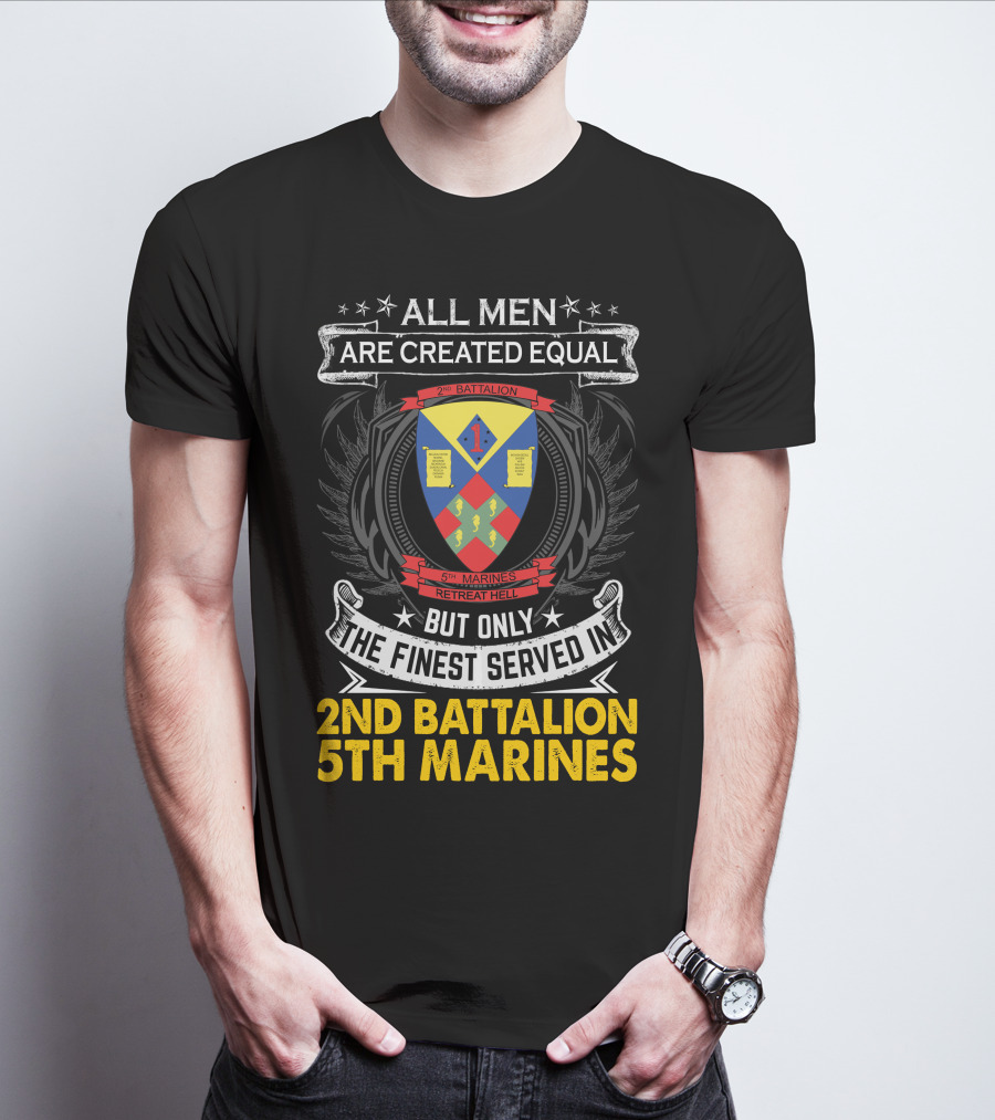 All Men Are Created Equal But Only The Finest Served In 2Nd Battalion 5Th Marines T-Shirt