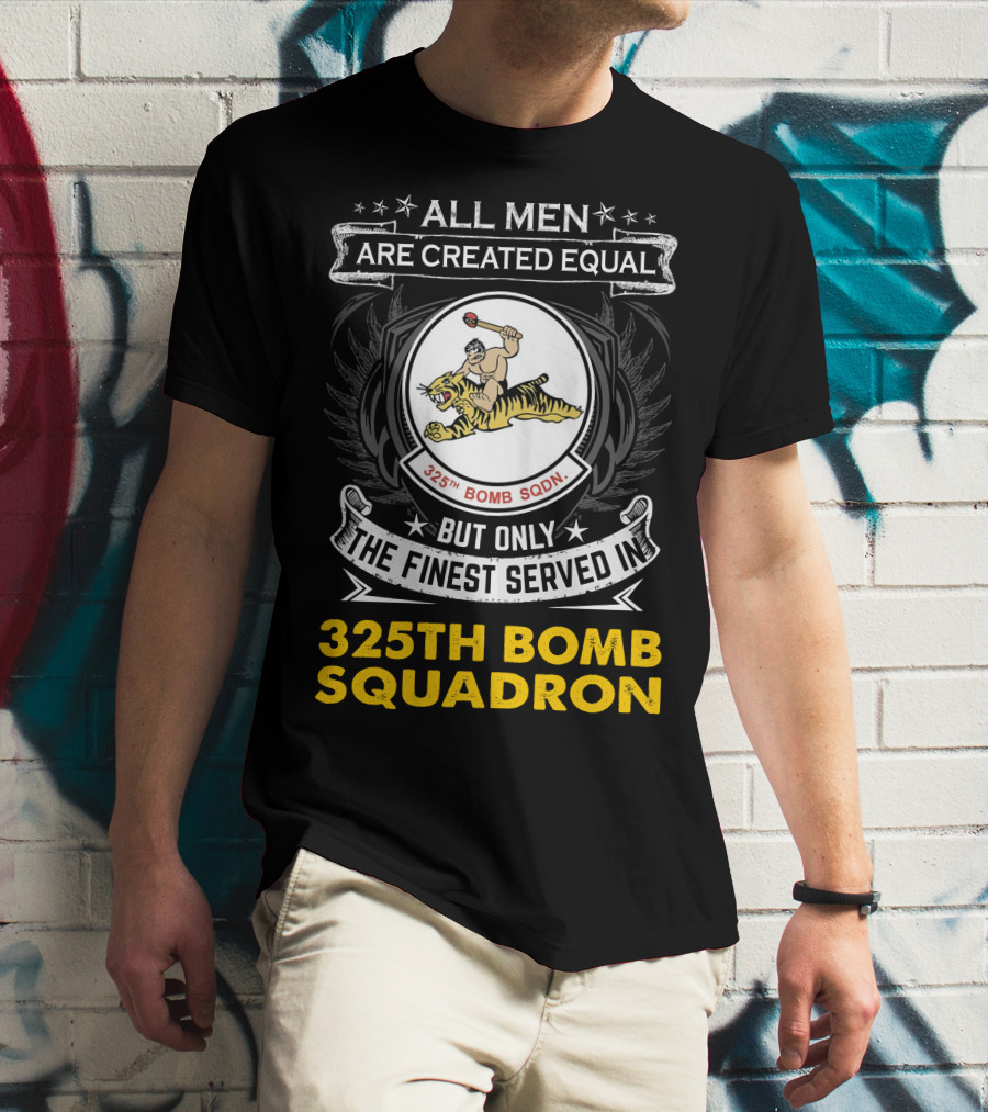 All Men Are Created Equal But Only The Finest Served In 325th Bomb Squadron T-Shirt