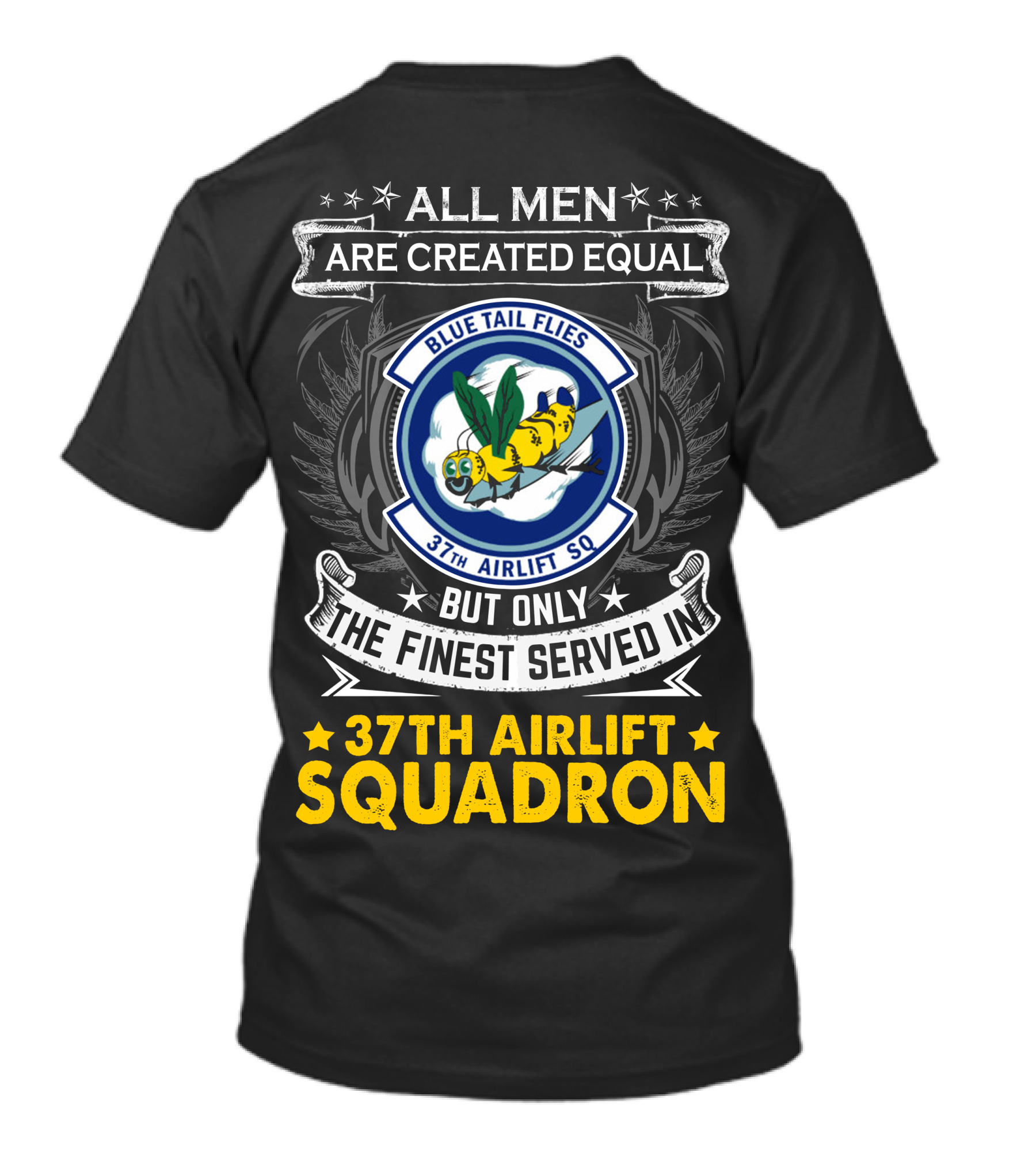 All Men Are Created Equal But Only The Finest Served In 37th Airlift Squadron Blue Tail Flies T-Shirt