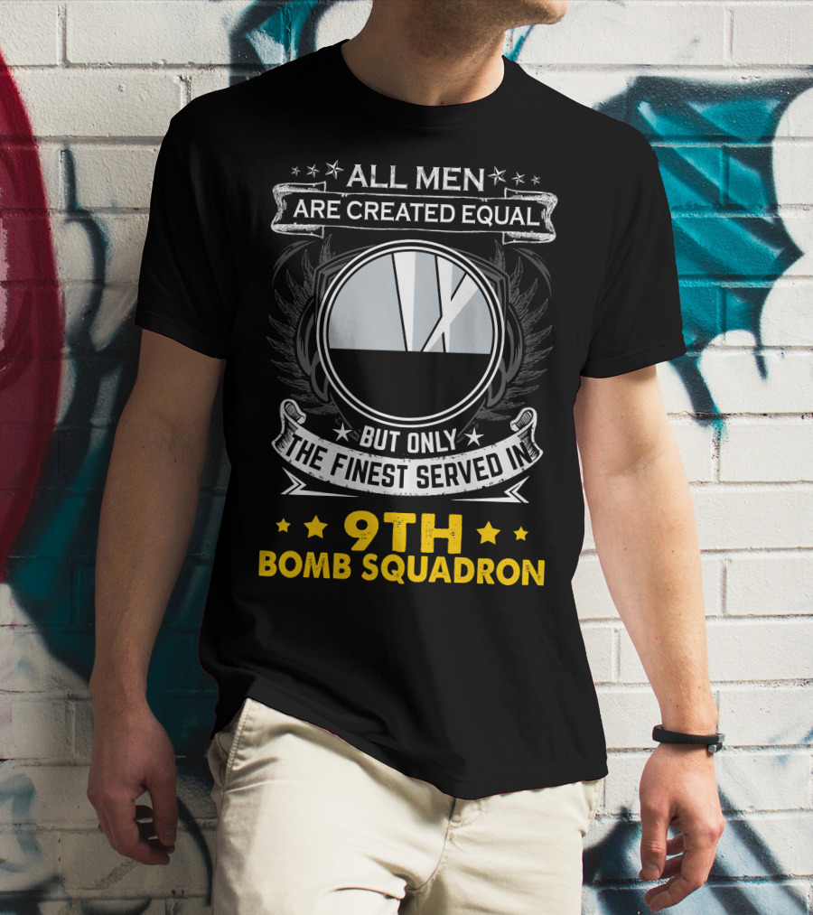 All Men Are Created Equal But Only The Finest Served In 9th Bomb Squadron T-Shirt