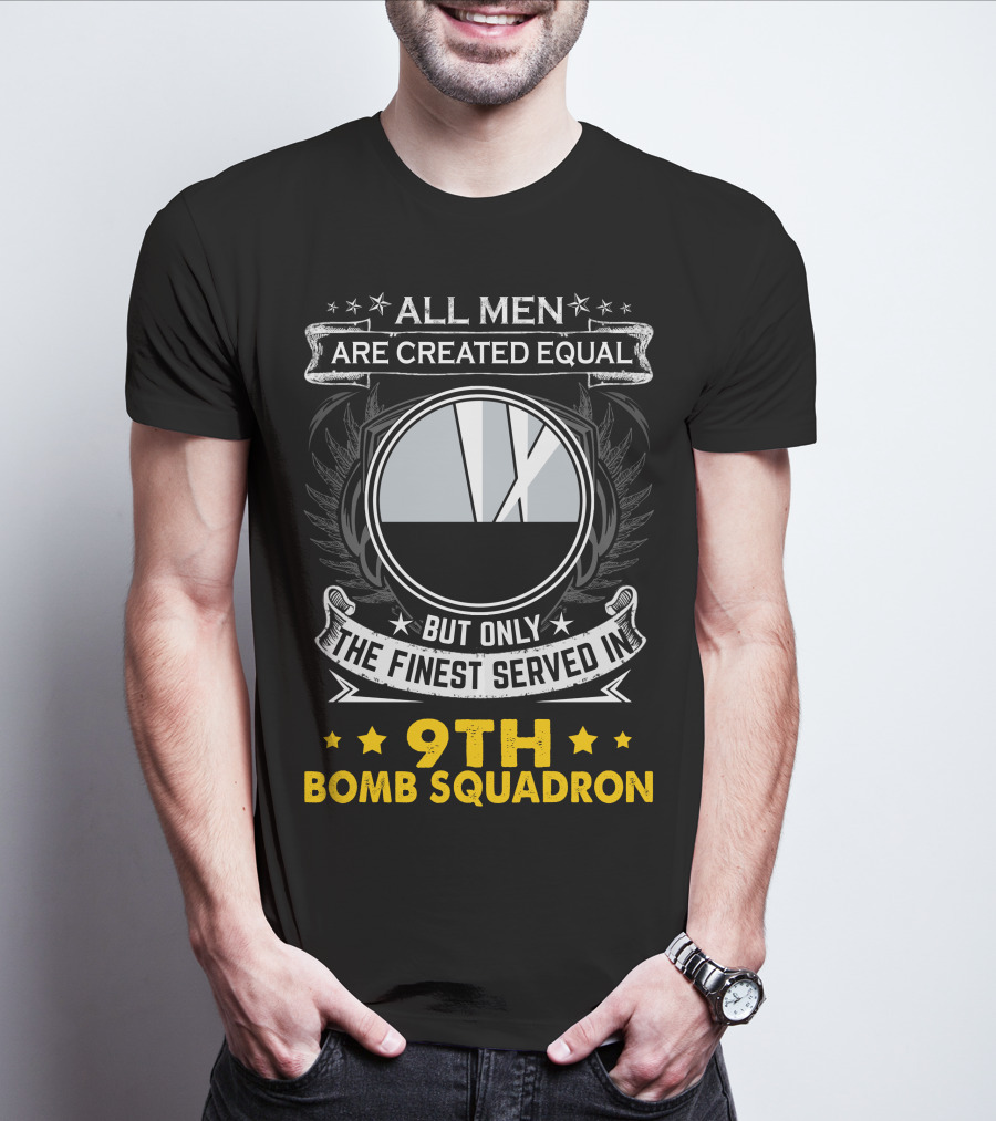 All Men Are Created Equal But Only The Finest Served In 9th Bomb Squadron T-Shirt