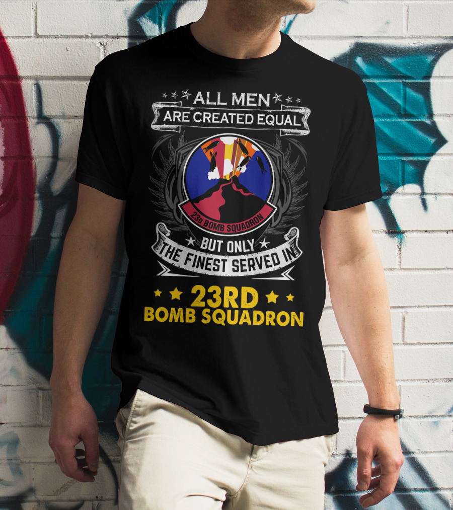 All Men Are Created Equal But Only The Finest Served In 23rd Bomb Squadron T-Shirt