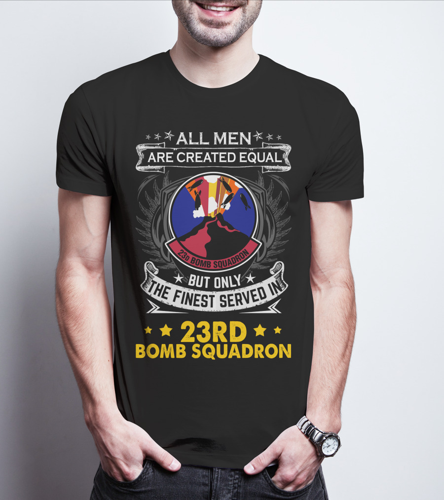 All Men Are Created Equal But Only The Finest Served In 23rd Bomb Squadron T-Shirt