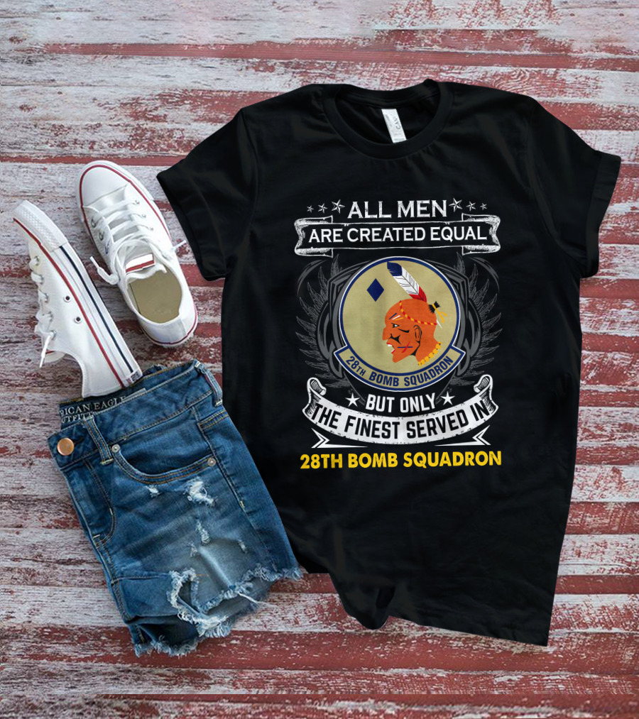 ALL MEN ARE CREATED EQUAL BUT ONLY THE FINEST SERVED IN 28TH BOMB SQUADRON T-Shirt