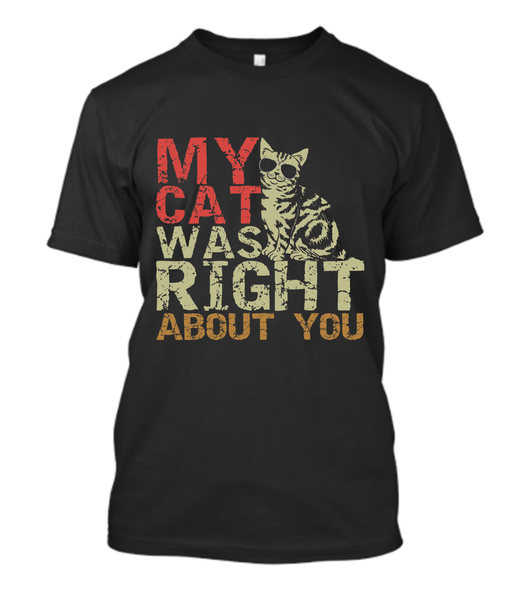 My Cat Was Right About You Funny Cat Lover Wearing Sunglasses T-Shirt