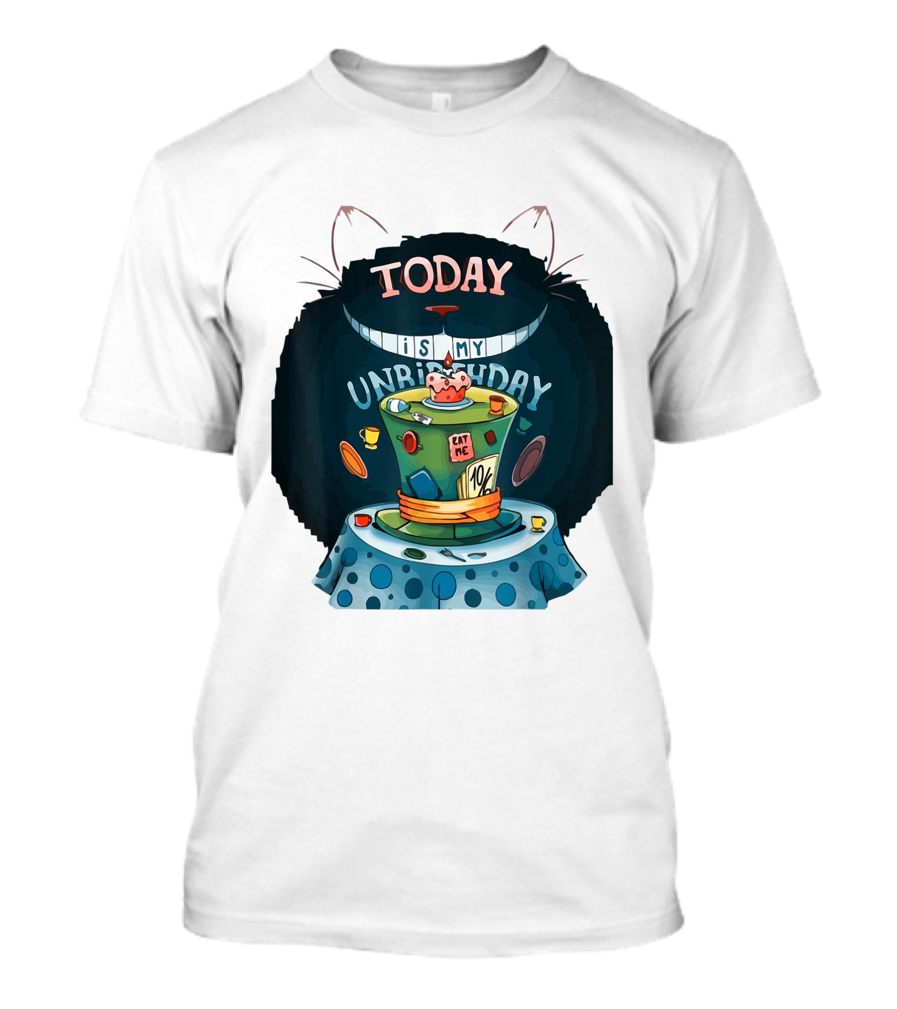 Today Is My Unbirthday Funny Cat Lover Eat Me 10/6 Hat Cheshire Table T-Shirt