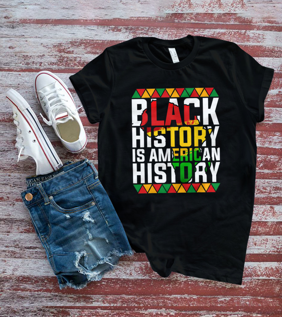 Black History Is American History African American Patriotic Colors And Symbols T-Shirt
