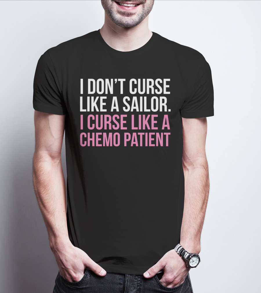 I Don’t Curse Like A Sailor I Curse Like A Chemo Patient Pink Funny Cancer T-Shirt