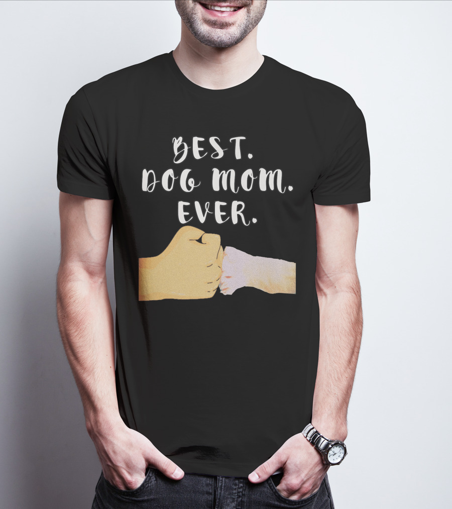 Best Dog Mom Ever Paw Fist Bump T-Shirt