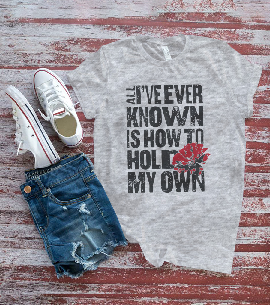 Hadestown All I've Ever Known Is How To Hold My Own T-Shirt