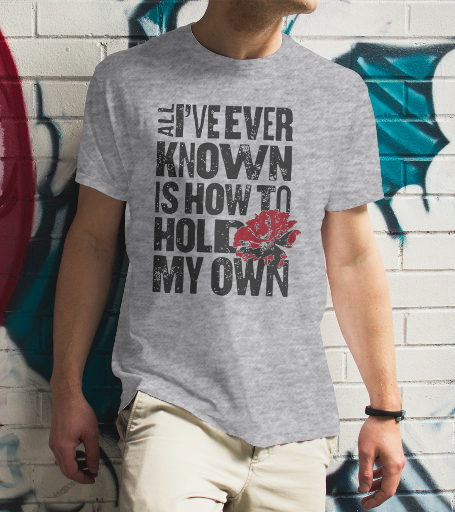 Hadestown All I've Ever Known Is How To Hold My Own T-Shirt