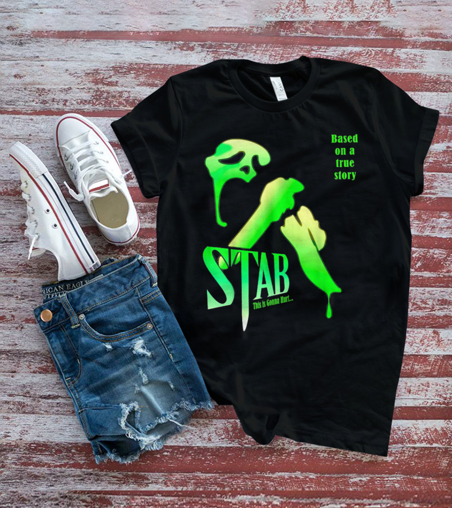 Stab This Is Gonna Hurt Based On A True Story T-Shirt