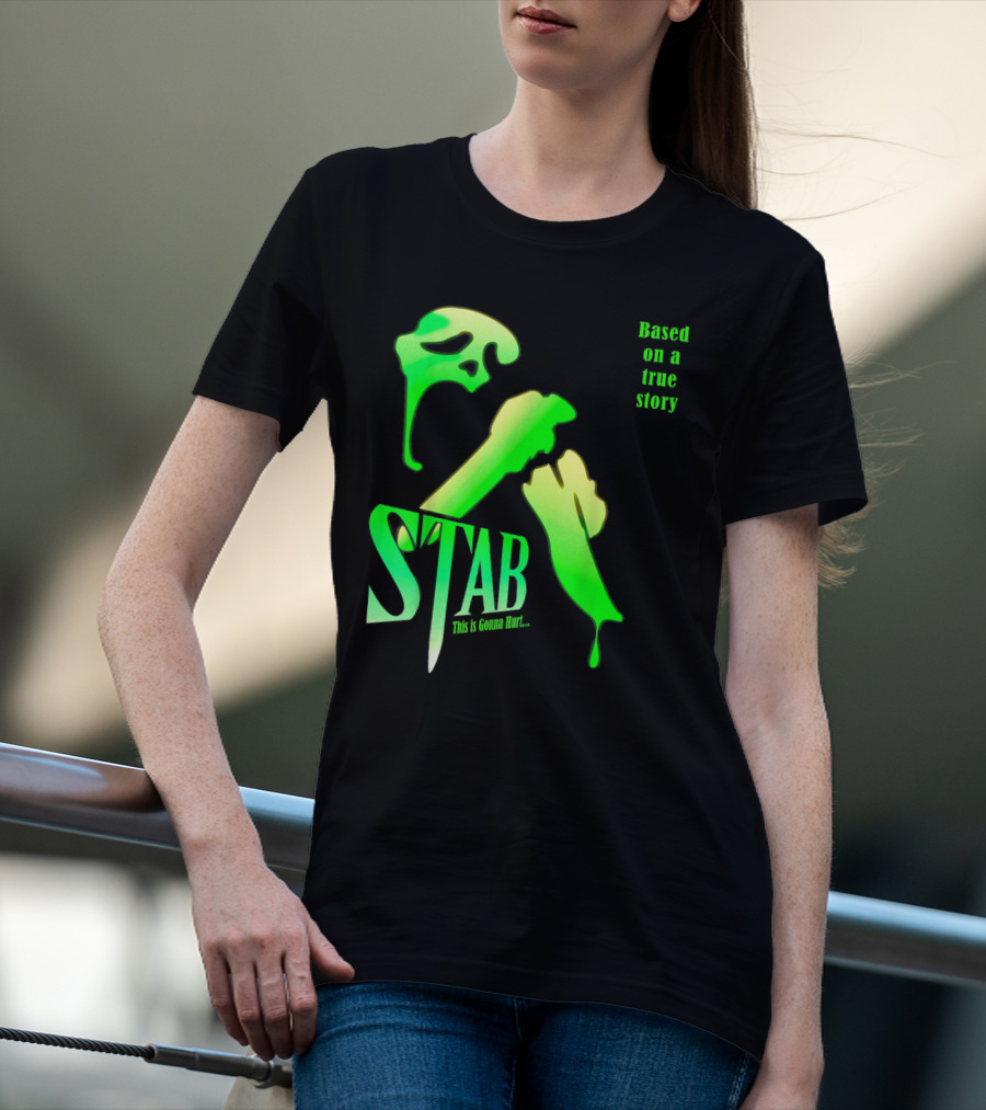 Stab This Is Gonna Hurt Based On A True Story T-Shirt