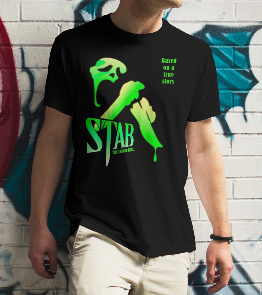 Stab This Is Gonna Hurt Based On A True Story T-Shirt
