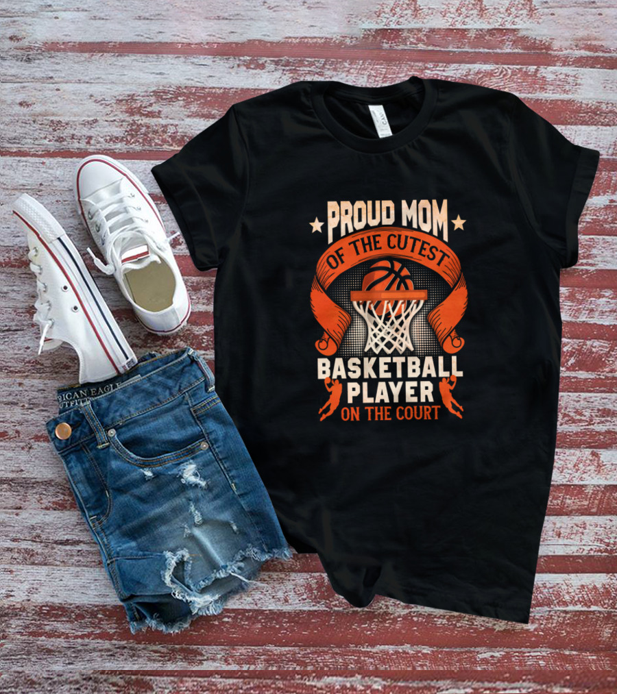 Proud Mom Of The Cutest Basketball Player On The Court T-Shirt