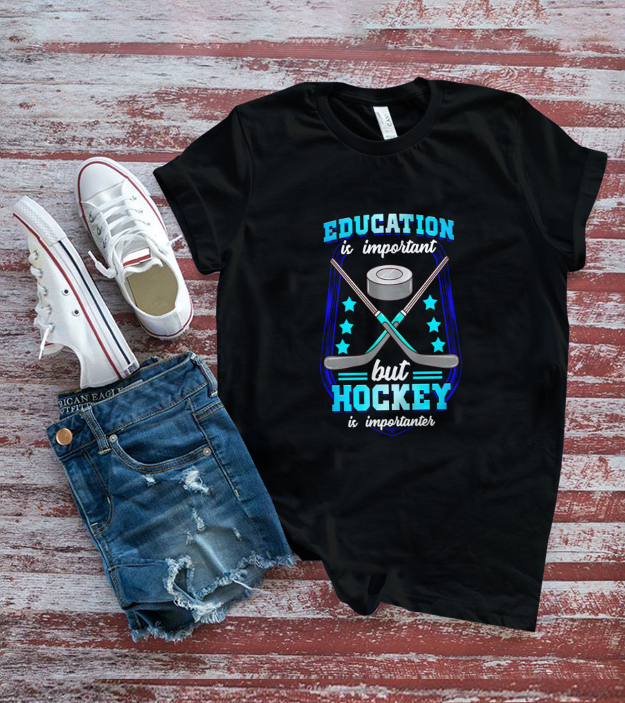 Education Is Important But Hockey Is Importanter With Sticks And Stars T-Shirt