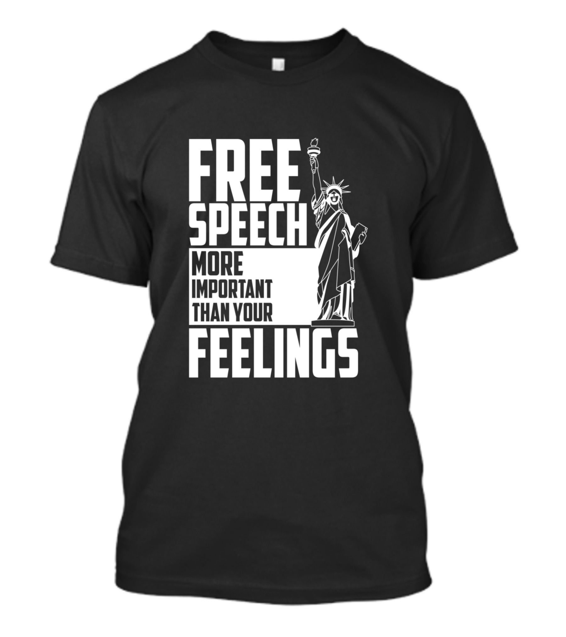 Free Speech More Important Than Your Feelings Statue Of Liberty T-Shirt
